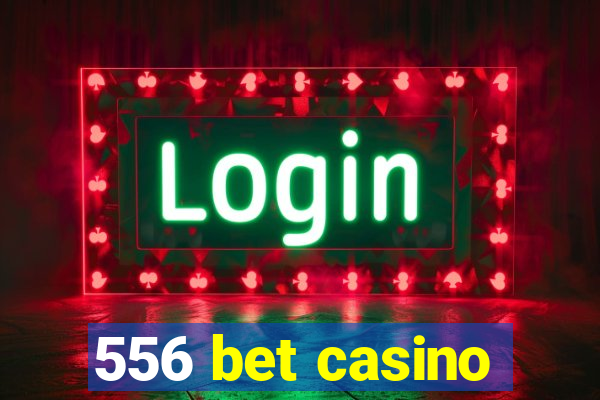 556 bet casino